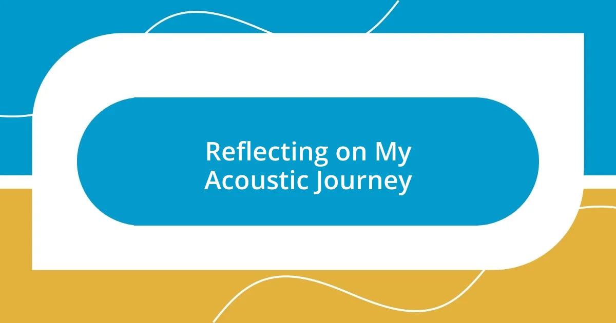 Reflecting on My Acoustic Journey