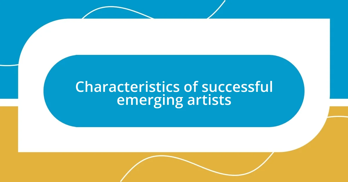 Characteristics of successful emerging artists