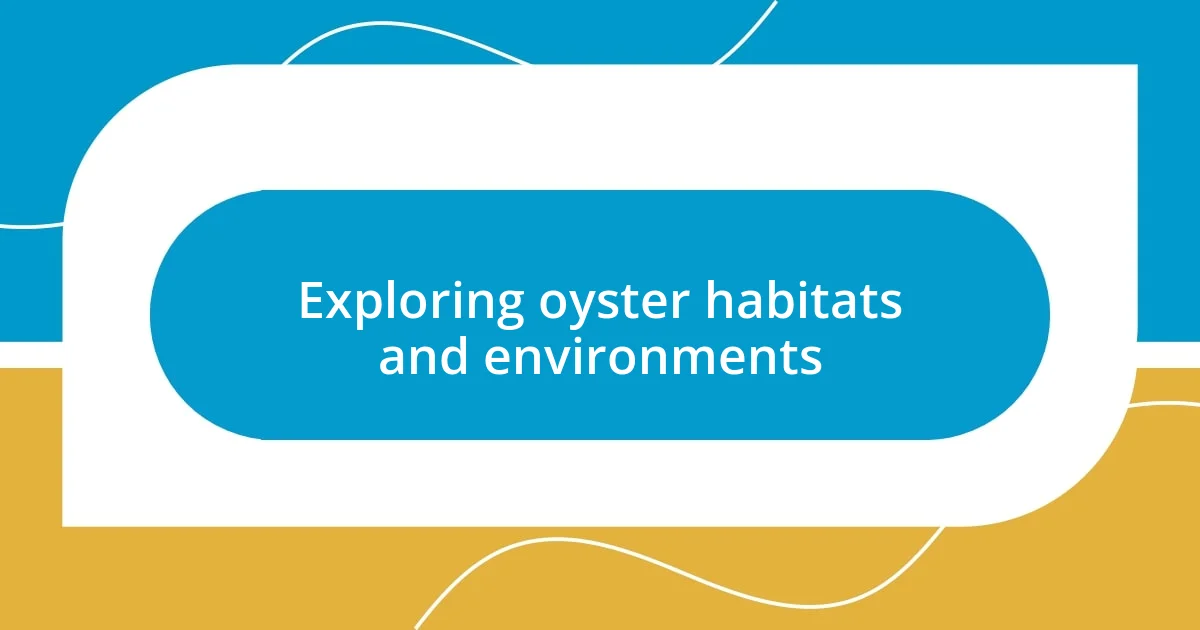 Exploring oyster habitats and environments