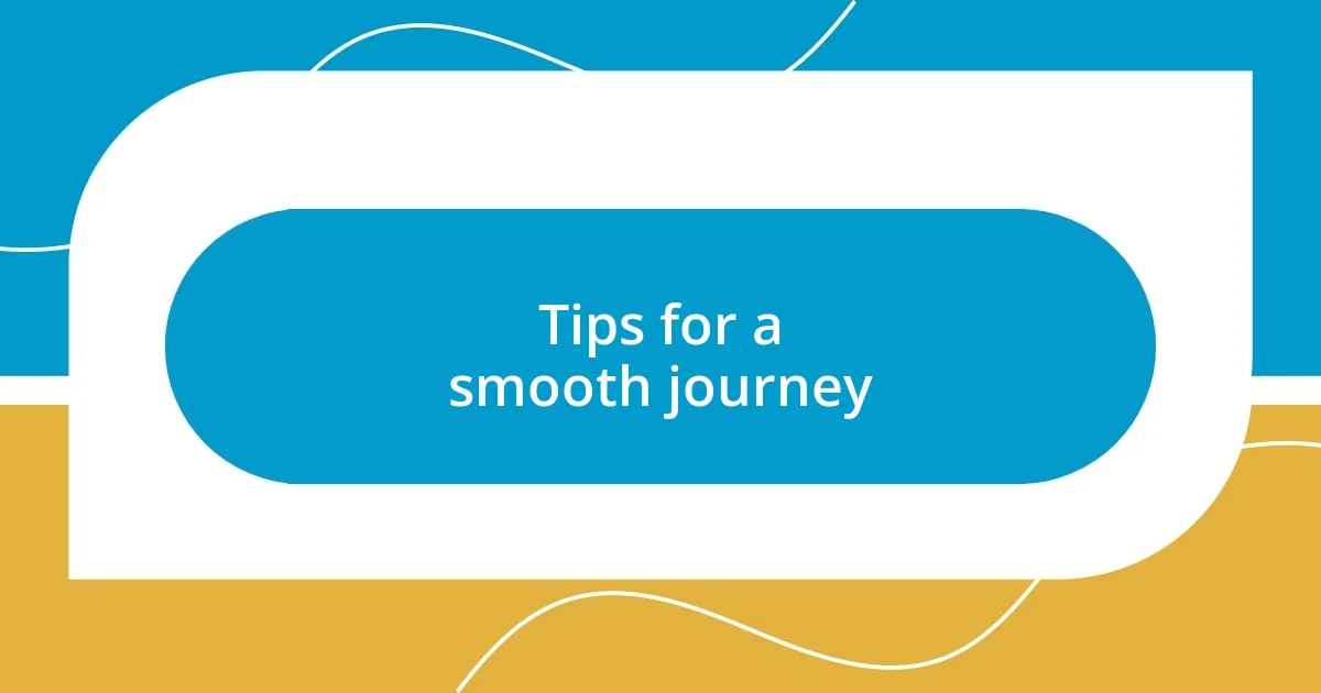 Tips for a smooth journey