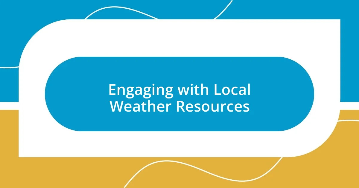 Engaging with Local Weather Resources