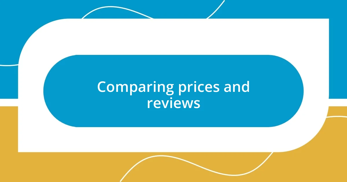 Comparing prices and reviews