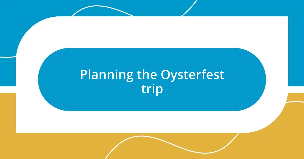 Planning the Oysterfest trip