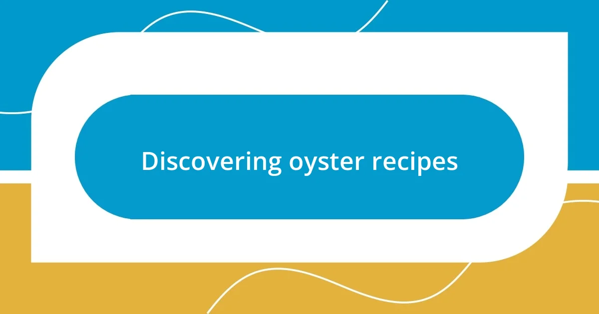 Discovering oyster recipes