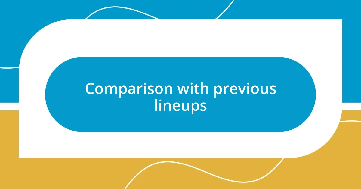 Comparison with previous lineups