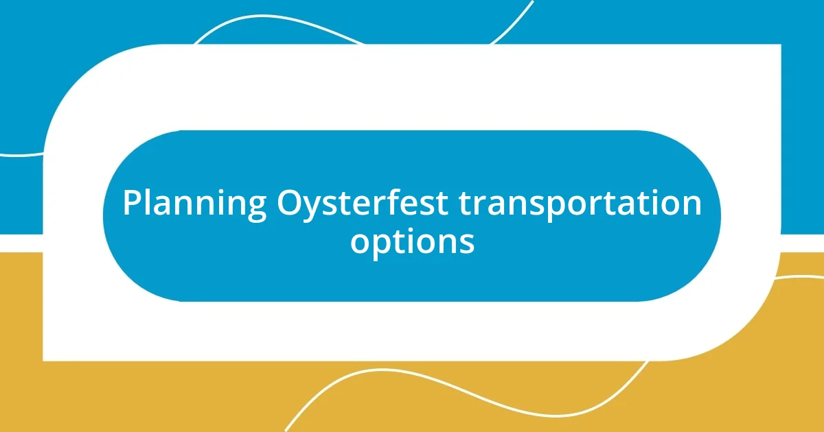 Planning Oysterfest transportation options