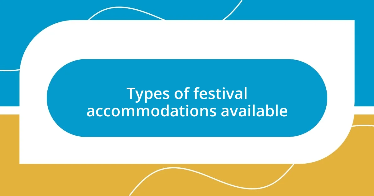 Types of festival accommodations available